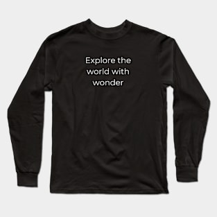 "explore the world with wonder" Long Sleeve T-Shirt